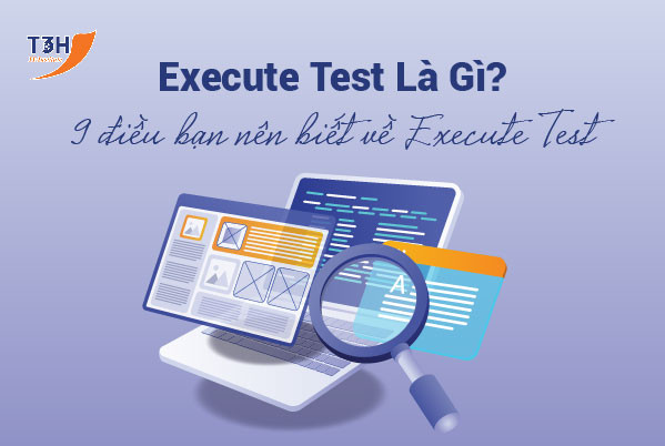 Execute Test Là Gì? 9 Điều Bạn Nên Biết Về Execute Test